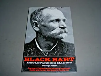 black bart boulevardier bandit the saga of californias most mysterious stagecoach robber and the men who