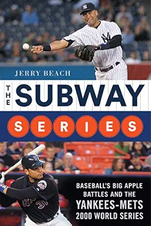 the subway series baseballs big apple battles and the yankees mets 2000 world series classic 1st edition