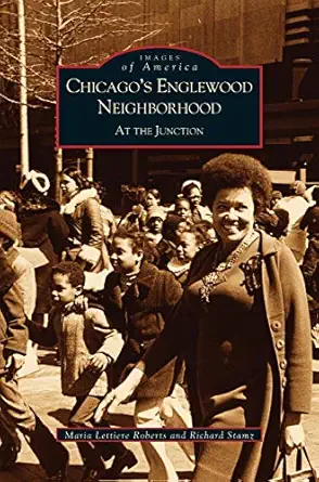 chicagos englewood neighborhood at the junction 1st edition maria lettiere roberts ,m lettiere ,richard stamz