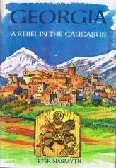 georgia a rebel in the caucasus 1st edition peter nasmyth 0304340782, 978-0304340781