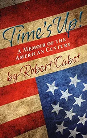 times up a memoir of the american century 1st edition robert cabot 1620540363, 978-1620540367