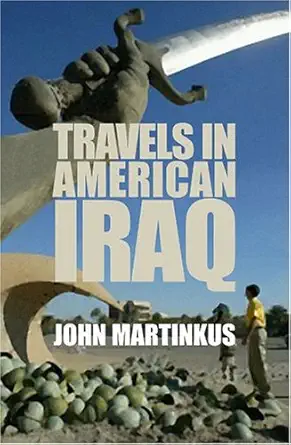 travels in american iraq 1st edition john martinkus 1863952853, 978-1863952859