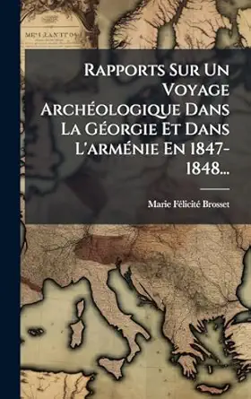 rapports sur un voyage archa ologique dans la ga orgie et dans larma nie en 1847 1848 1st edition marie fa