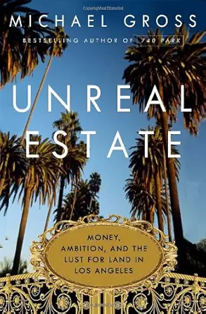 unreal estate money ambition and the lust for land in los angeles 1st edition michael gross 076793265x,