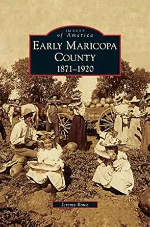 early maricopa county 1871 1920 1st edition jeremy rowe 1531648797, 978-1531648794