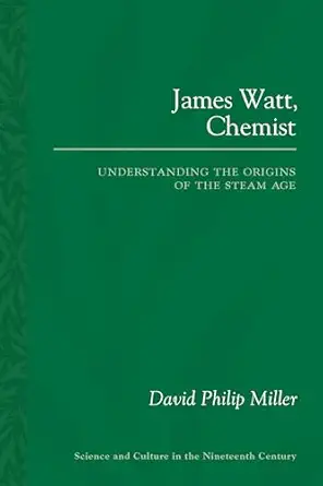 james watt chemist understanding the origins of the steam age 1st edition david philip miller 0822965305,