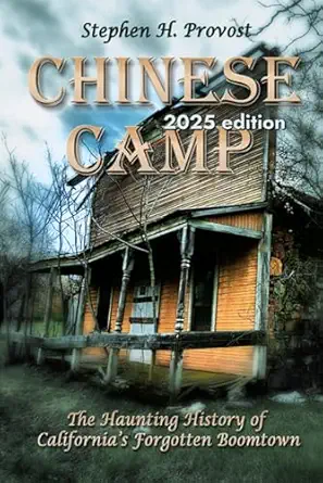 chinese camp the haunting history of californias forgotten boomtown 1st edition stephen h provost 1949971481,
