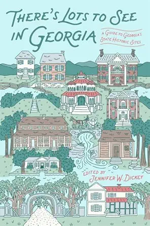 theres lots to see in georgia a guide to georgias state historic sites 1st edition jennifer w dickey ,allison
