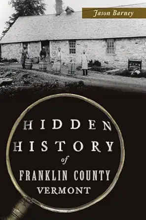 hidden history of franklin county vermont 1st edition jason barney 1467147605, 978-1467147606