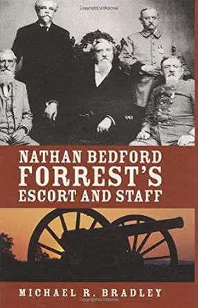 nathan bedford forrests escort and staff 1st edition michael bradley 1589803639, 978-1589803633