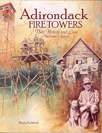 adirondack fire towers their history and lore the southern districts 1st edition martin podskoch 0997101903,