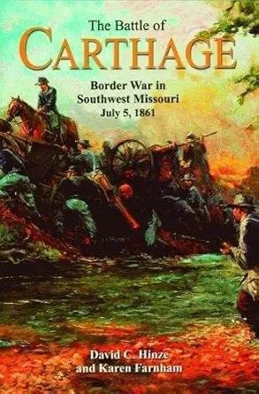 the battle of carthage border war in southwest missouri july 5 1861 1st edition david c hinze ,karen farnham