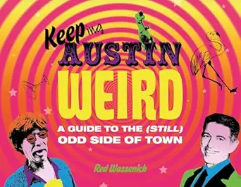 keeping austin weird a guide to the odd side of town 1st edition red wassenich 076435096x, 978-0764350962