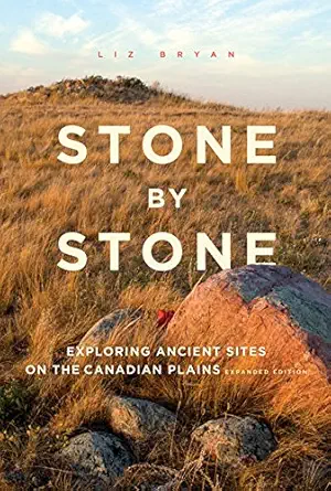 stone by stone exploring ancient sites on the canadian plains 1st edition liz bryan 177203049x, 978-1772030495