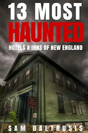 13 most haunted hotels and inns of new england 1st edition sam baltrusis 1976278899, 978-1976278891