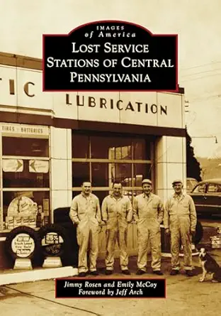 lost service stations of central pennsylvania 1st edition jimmy rosen ,emily mccoy ,jeff arch 1467161225,