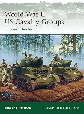 world war ii us cavalry groups european theater 1st edition gordon l rottman ,peter dennis 1849087970,