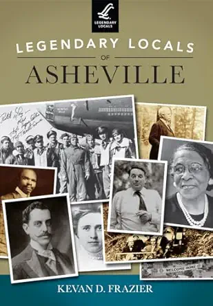 legendary locals of asheville 1st edition kevan d frazier 1467101672, 978-1467101677