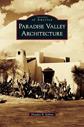 paradise valley architecture 1st edition douglas b sydnor 1531665322, 978-1531665326