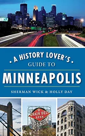 a history lovers guide to minneapolis 1st edition sherman wick ,holly day 1540241564, 978-1540241566