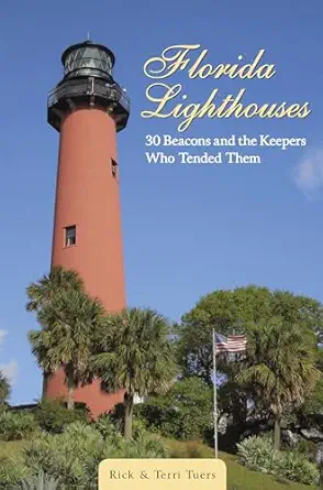 florida lighthouses 30 beacons and the keepers who tended them 1st edition rick tuers ,terri tuers