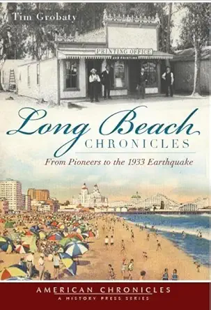 long beach chronicles from pioneers to the 1933 earthquake 1st edition tim grobaty 1609495489, 978-1609495480