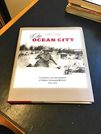 old ocean city the journal and photographs of robert craighead walker 1904 1916 1st edition c john sullivan
