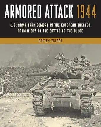 armored attack 1944 u s army tank combat in the european theater from d day to the battle of the bulge 1st