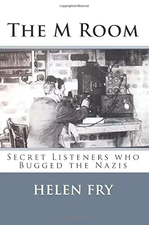 the m room secret listeners who bugged the nazis in ww2 1st edition helen fry 1481020080, 978-1481020084
