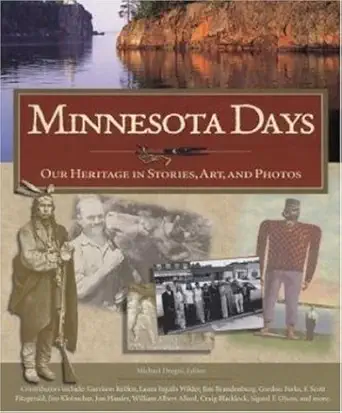minnesota days our heritage in stories art and photos 1st edition michael dregni ,garrison keillor