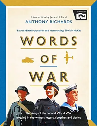 words of war the story of the second world war revealed in eye witness letters speeches and diaries 1st