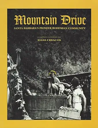 mountain drive santa barbaras pioneer bohemian community 1st edition elias chiacos 188537500x, 978-1885375001