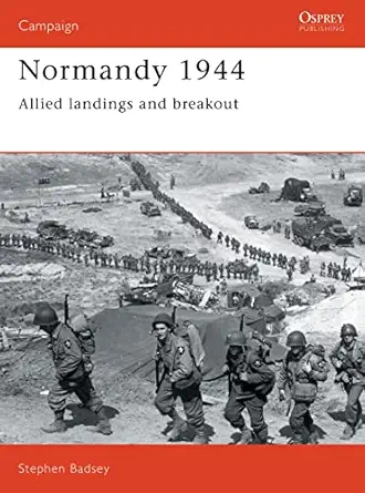 normandy 1944 allied landings and breakout 1st edition stephen badsey 0850459214, 978-0850459210