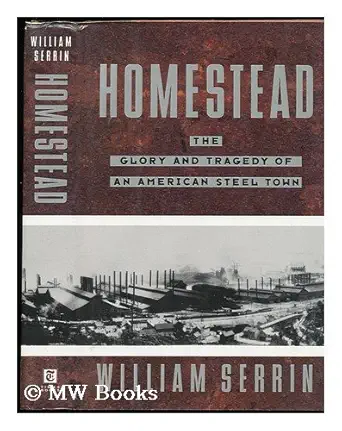 homestead the glory and tragedy of an american steel town 1st edition william serrin 081291886x,