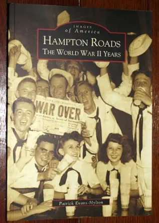 hampton roads the world war ii years 1st edition patrick evans hylton 0738517666, 978-0738517667