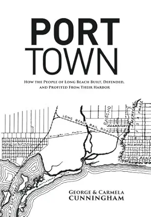 port town how the people of long beach built defended and profited from their harbor 1st edition george