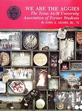 we are the aggies the texas aandm university association of former students 1st edition john a adams