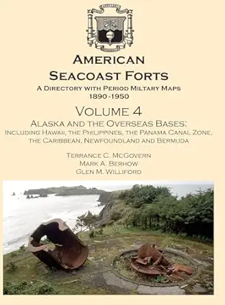 american seacoast forts a directory volume 4 alaska and the overseas bases a directory with period maps 1890
