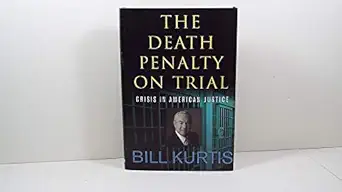 the death penalty on trial crisis in american justice 1st edition bill kurtis 158648169x, 978-1586481698