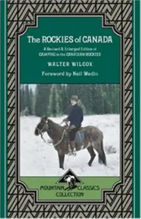 the rockies of canada a revised and   of camping in the canadian rockies 1st edition walter wilcox