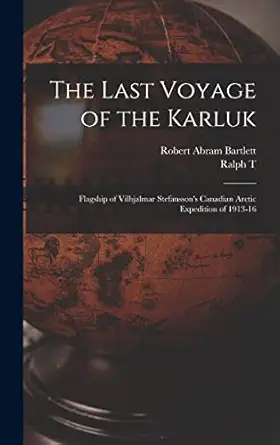 the last voyage of the karluk flagship of vilhjalmar stefanssons canadian arctic  of 1913 16 1st edition
