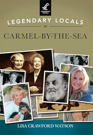 legendary locals of carmel by the sea 1st edition lisa crawford watson 1467102016, 978-1467102018