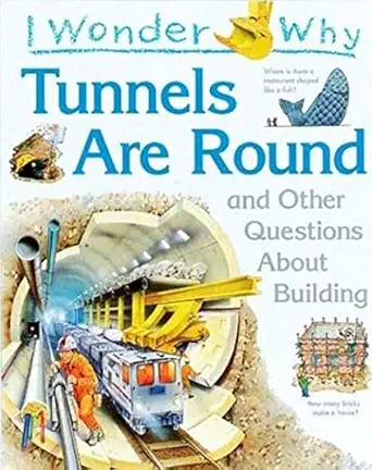 i wonder why tunnels are round and other questions about building 1st edition steve parker 1856975800,