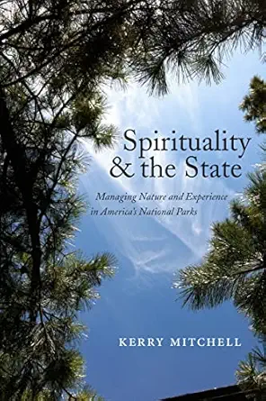 spirituality and the state managing nature and experience in americas national parks 1st edition kerry