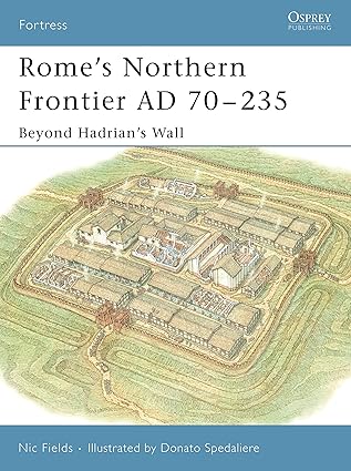 romea s northern frontier ad 70a 235 beyond hadrians wall 1st edition nic fields ,donato spedaliere