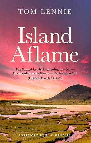 island aflame the famed lewis awakening that never occurred and the glorious revival that did 1st edition tom