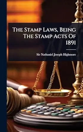 the stamp laws being the stamp acts of 1891 1st edition sir nathaniel joseph highmore 1024897206,
