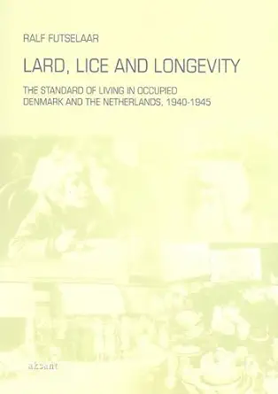 lard lice and longevity the standard of living in occupied denmark and the netherlands 1940 1945 1st edition