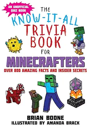 the know it all trivia book for minecrafters over 800 amazing facts and insider secrets 1st edition brian