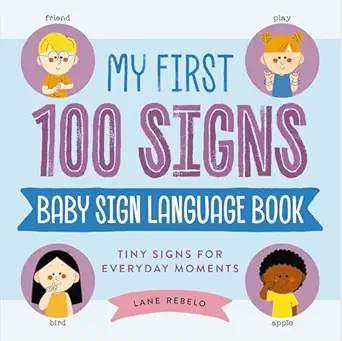 my first 100 signs baby sign language book tiny signs for everyday moments 1st edition lane rebelo